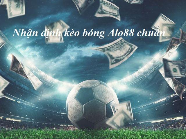 Nhận định kèo bóng đá Alo88 chuẩn.