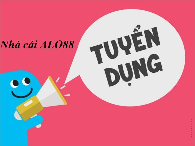 Nhà cái cá cược trực tuyến Alo88 tuyển dụng nhân viên mới.